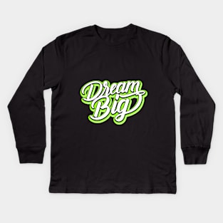 Dream big Kids Long Sleeve T-Shirt